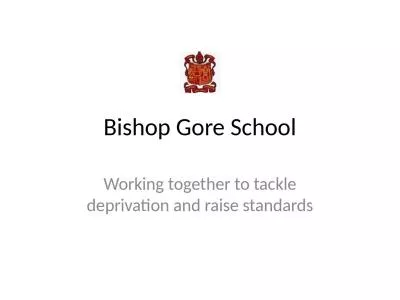 Bishop Gore School Working together to tackle deprivation and raise standards