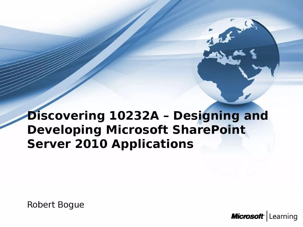 PPT-Discovering 10232A – Designing and Developing Microsoft SharePoint Server 2010 Applications