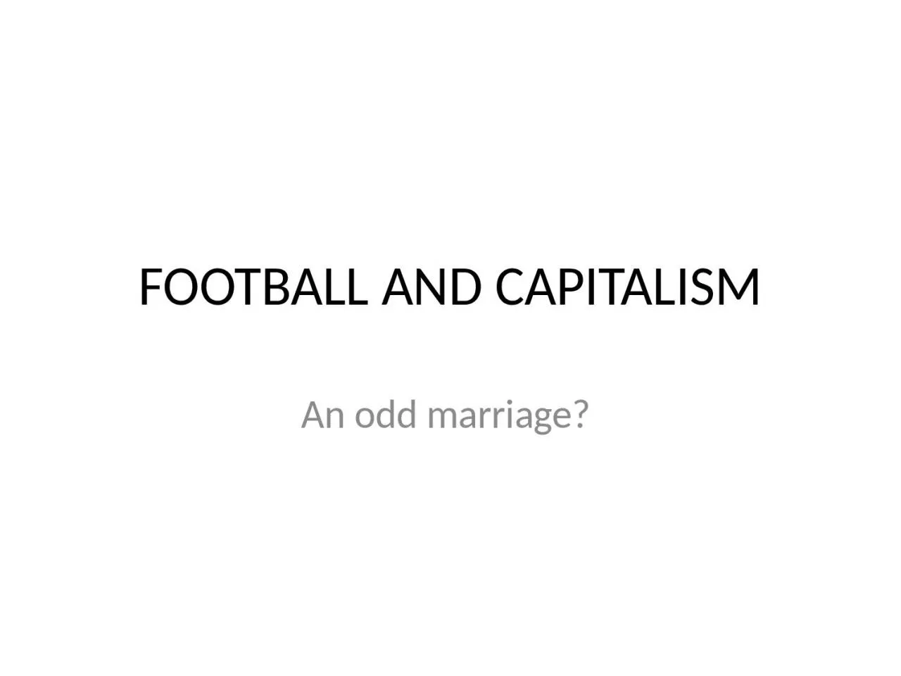 PPT-FOOTBALL AND CAPITALISM An odd marriage?