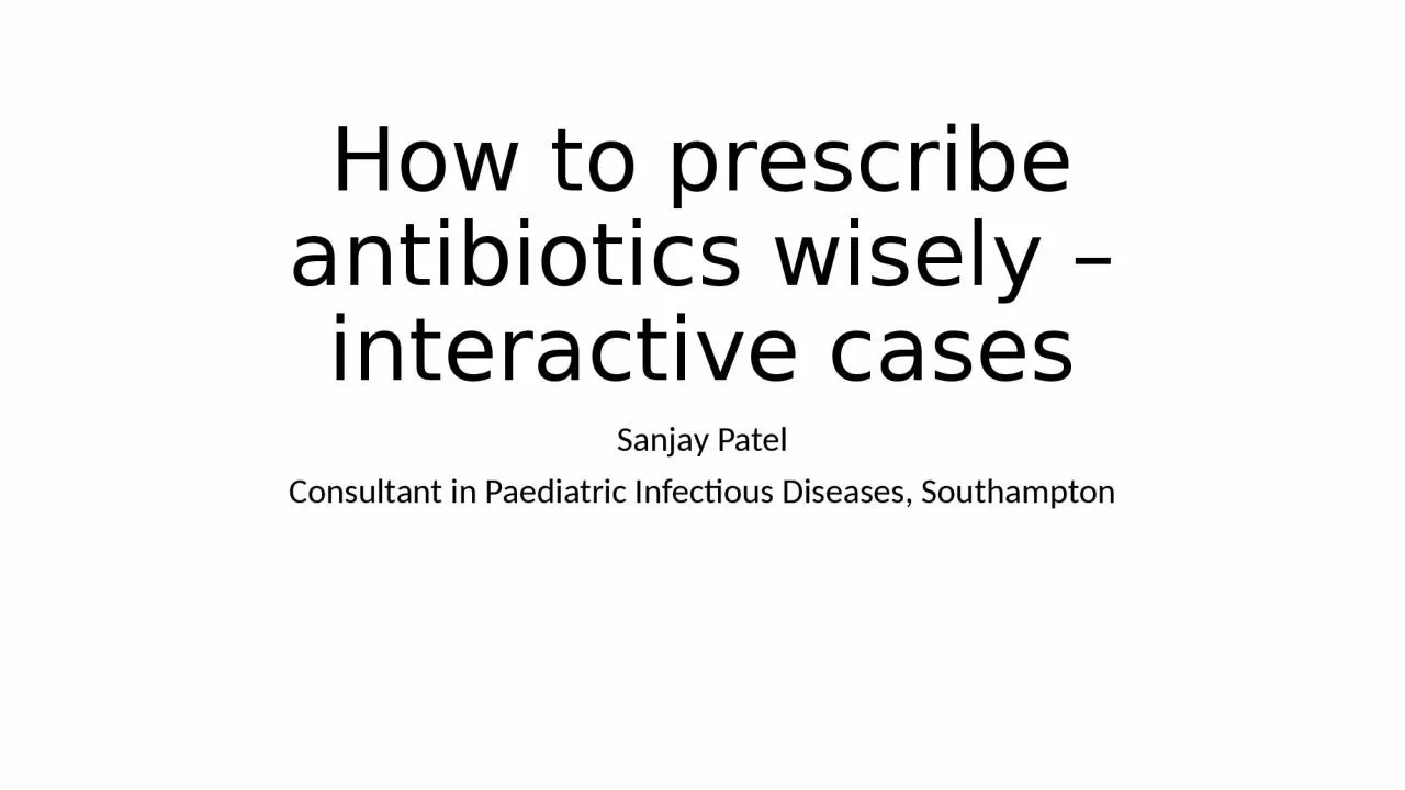 PPT-How to prescribe antibiotics wisely – interactive cases