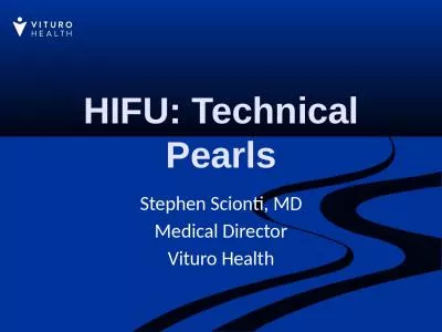 HIFU: Technical Pearls Stephen Scionti, MD