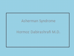 Asherman  Syndrome Hormoz Dabirashrafi M.D.
