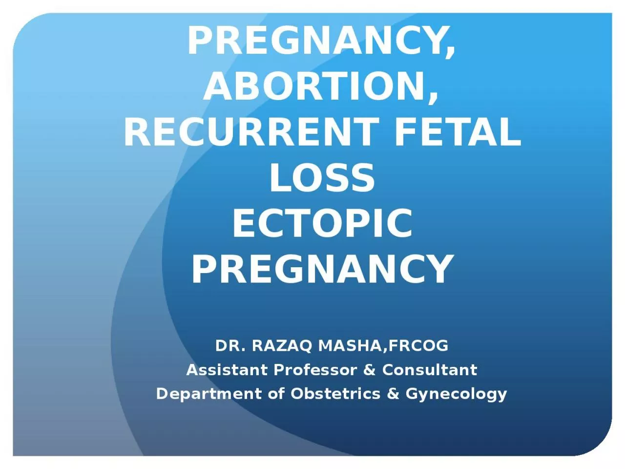 BLEEDING IN EARLY PREGNANCY, ABORTION, RECURRENT FETAL LOSS