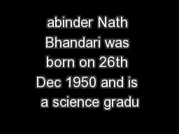 abinder Nath Bhandari was born on 26th Dec 1950 and is a science gradu