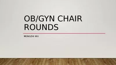 OB/ Gyn  Chair rounds Mengzhi Wu