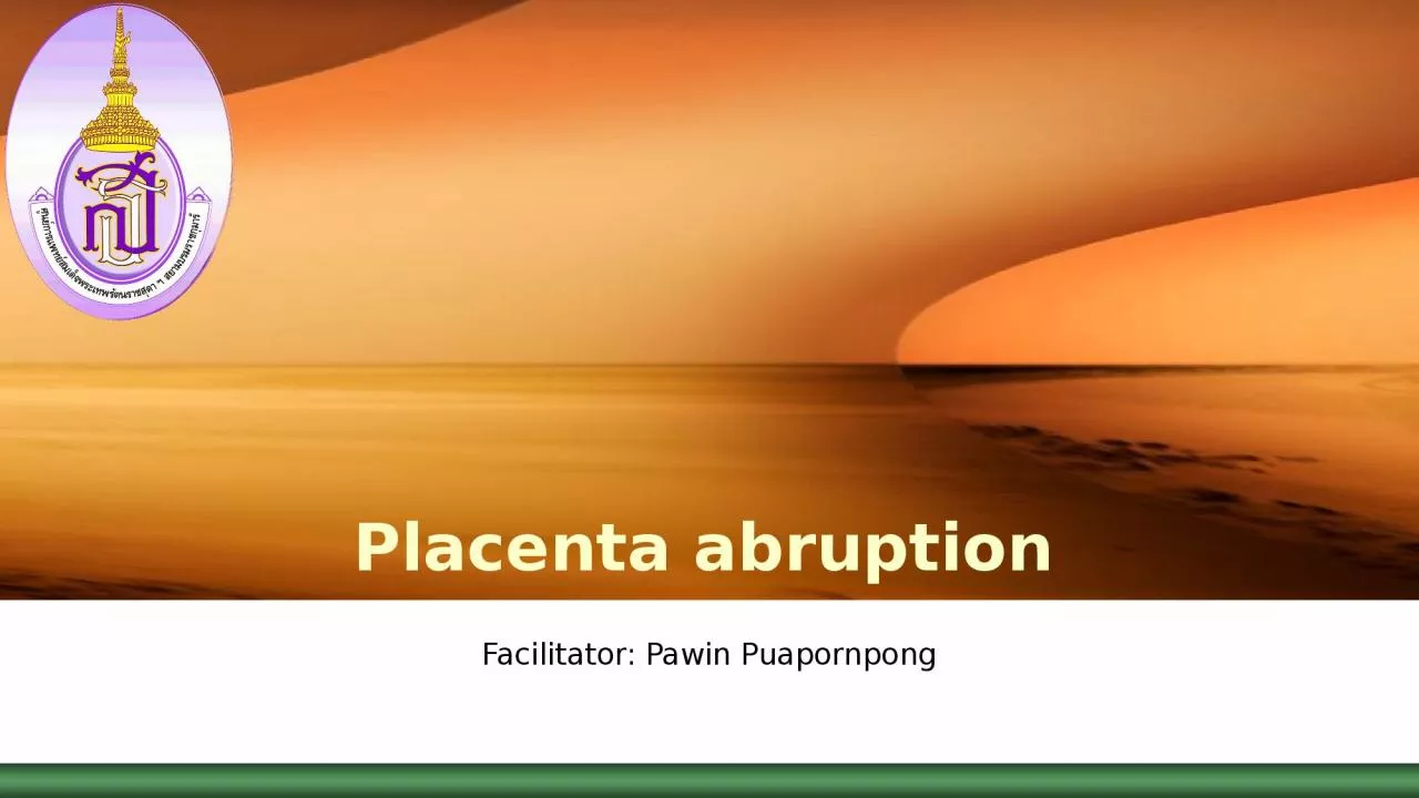 PPT-Placenta abruption Facilitator: Pawin Puapornpong