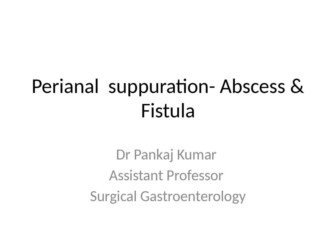 Perianal   suppuration- Abscess & Fistula