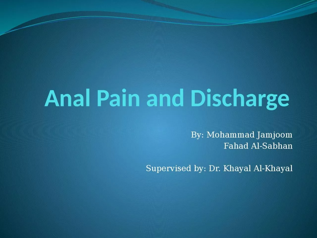 Anal Pain and Discharge By: Mohammad Jamjoom