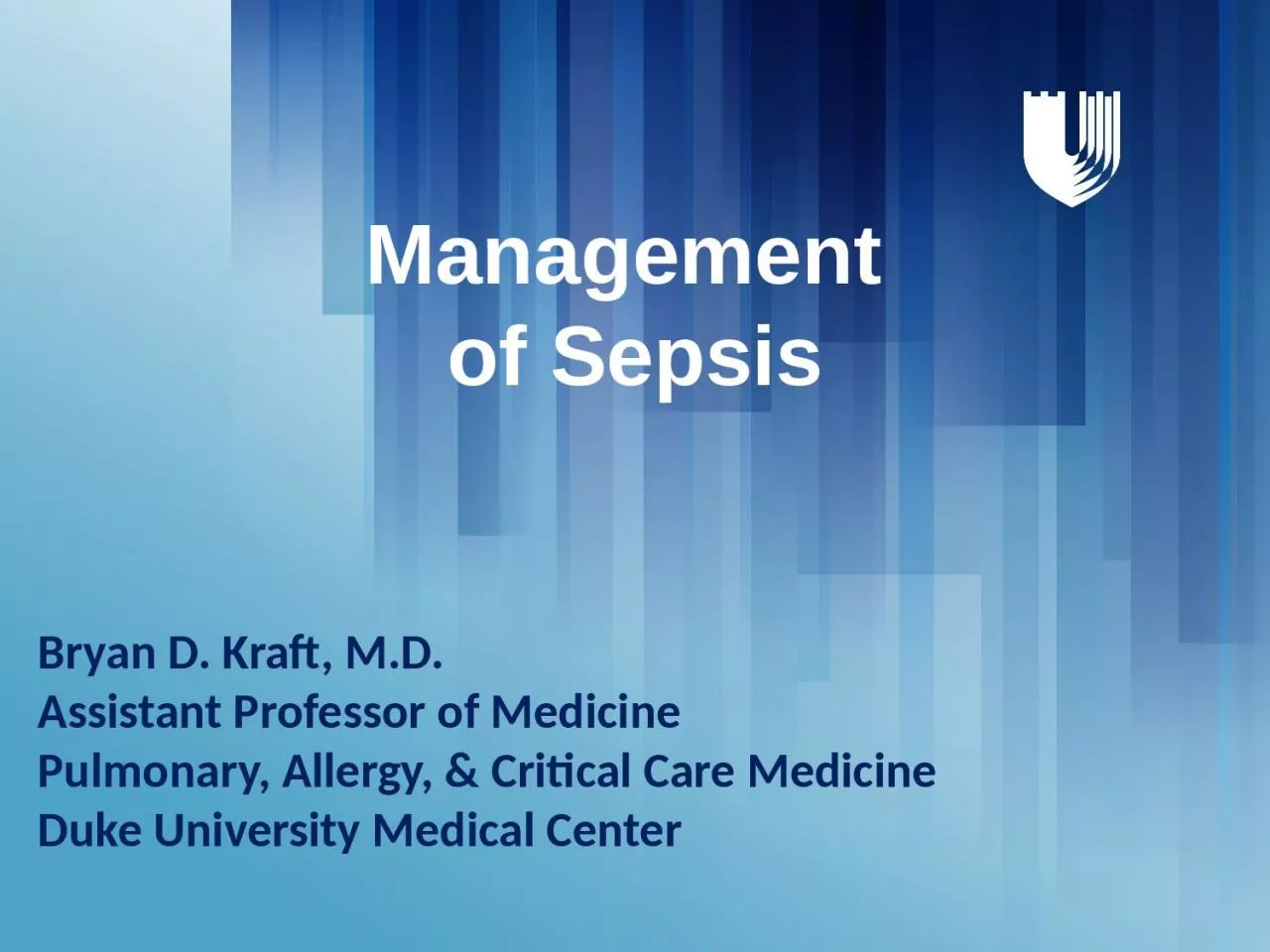 Management  of Sepsis Bryan D. Kraft, M.D.