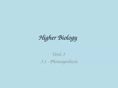 Higher Biology	 Unit 3  3.1 - Photosynthesis