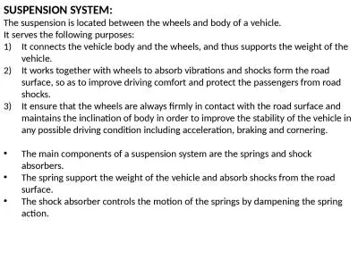 SUSPENSION SYSTEM: The suspension is located between the wheels and body of a vehicle.