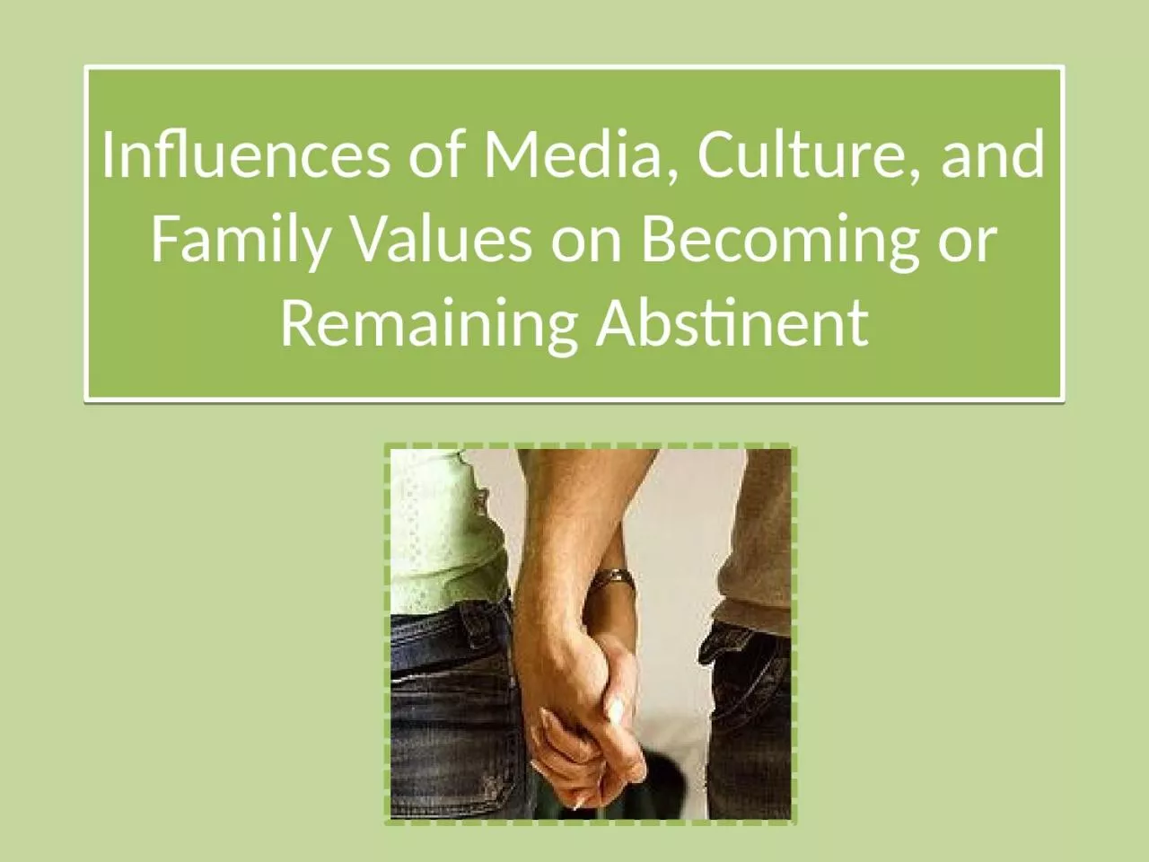 PPT-Influences of Media, Culture, and Family Values on Becoming or Remaining Abstinent