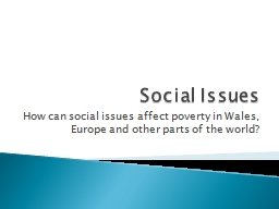 Social Issues How can social issues affect poverty in Wales, Europe and other parts of