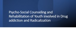 Psycho-Social Counseling and Rehabilitation of Youth involved in Drug addiction and Radicalization