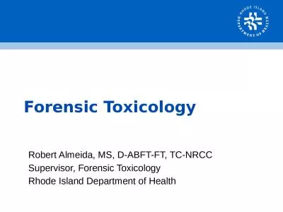 Forensic Toxicology   Robert Almeida, MS, D-ABFT-FT, TC-NRCC