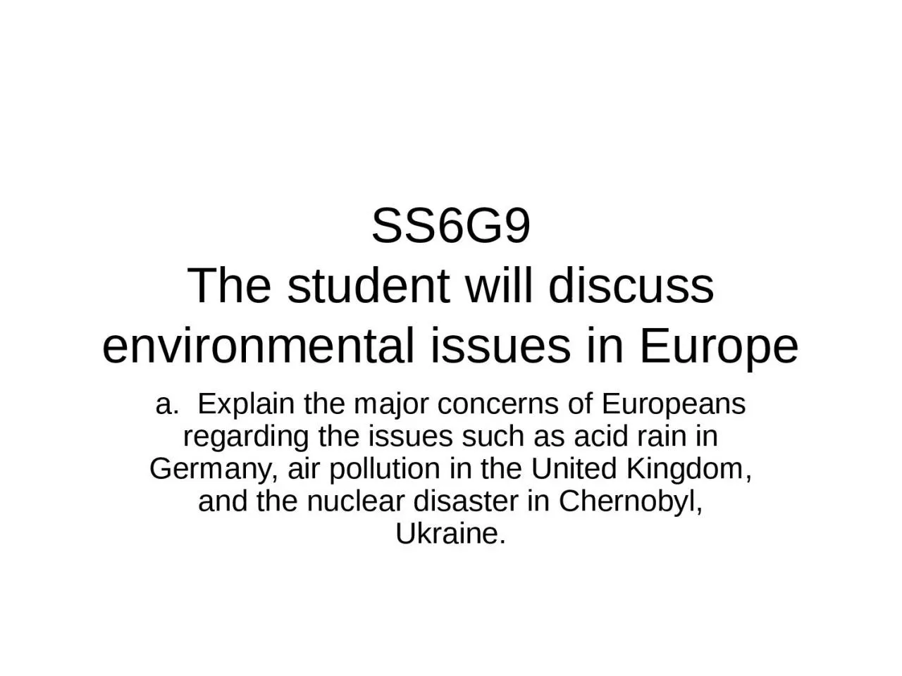 SS6G9 The student will discuss environmental issues in Europe