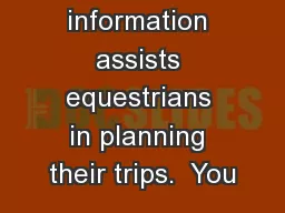 This information assists equestrians in planning their trips.  You