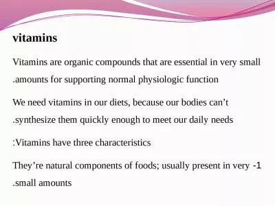 vitamins Vitamins are organic compounds that are essential in very small amounts for supporting