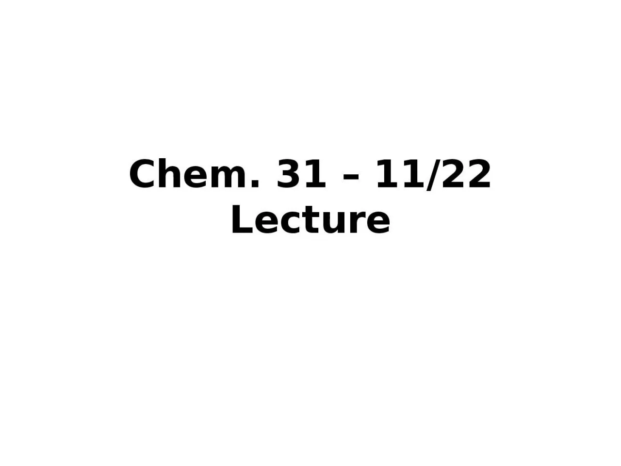 Chem. 31 –  11/22  Lecture