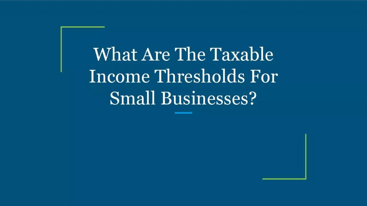 What Are The Taxable Income Thresholds For Small Businesses?