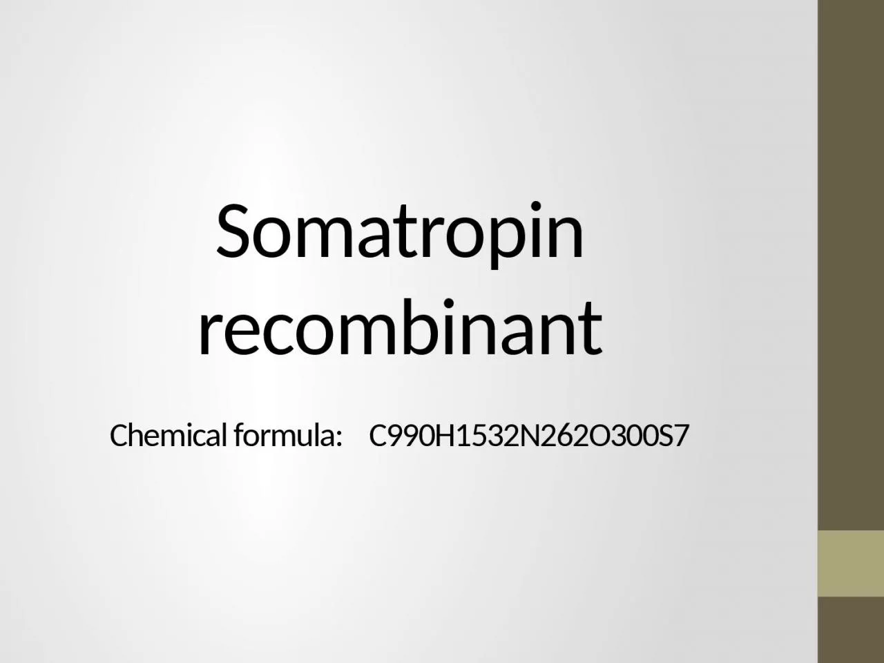 PPT-Somatropin recombinant Chemical formula: C990H1532N262O300S7