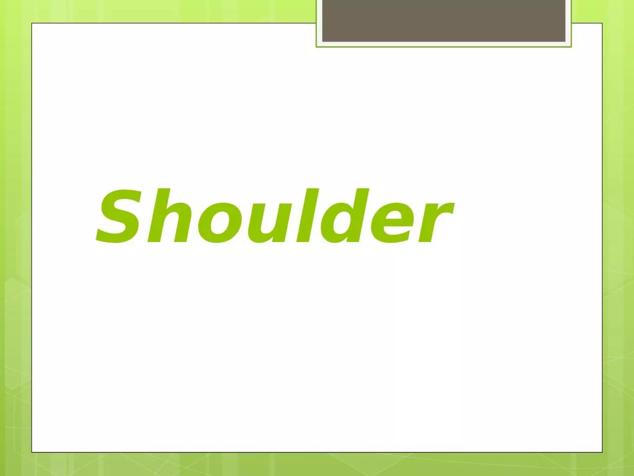 PPT-Shoulder Introduction The function of the shoulder allows the greatest range of motion