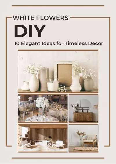 White Flowers DIY: 10 Elegant Ideas for Timeless Decor