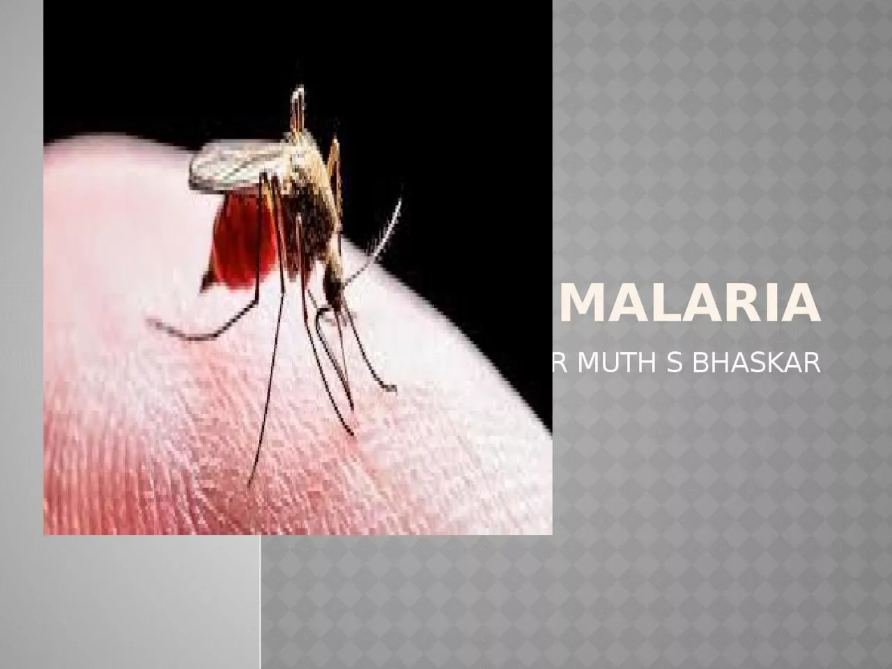 PPT-MALARIA DR MUTH S BHASKAR