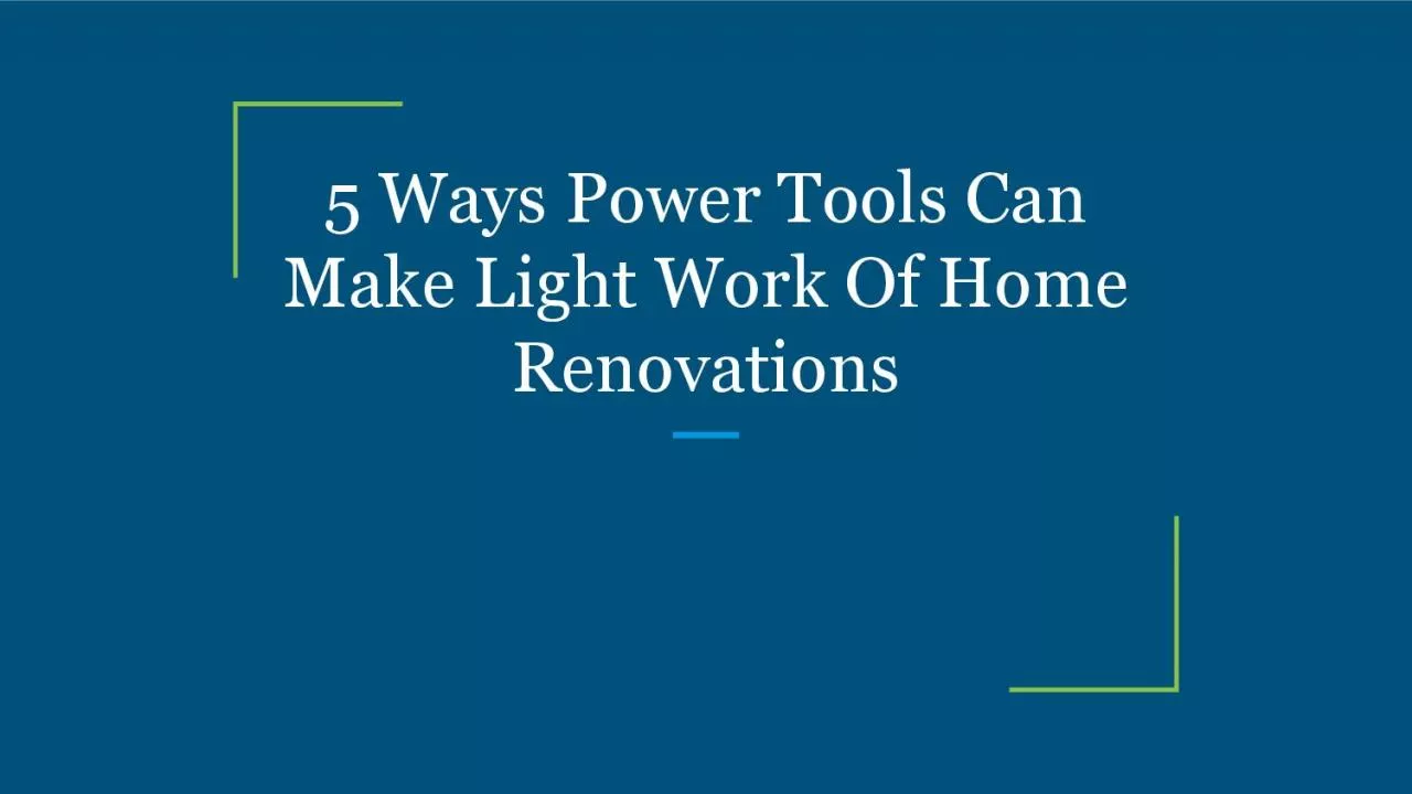 5 Ways Power Tools Can Make Light Work Of Home Renovations