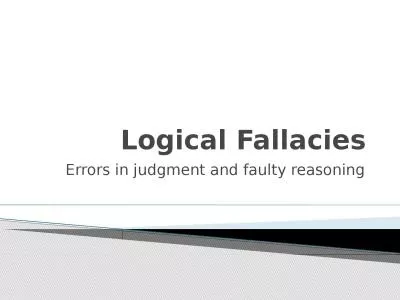 Logical Fallacies Errors in judgment and faulty reasoning