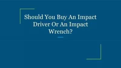 Should You Buy An Impact Driver Or An Impact Wrench?