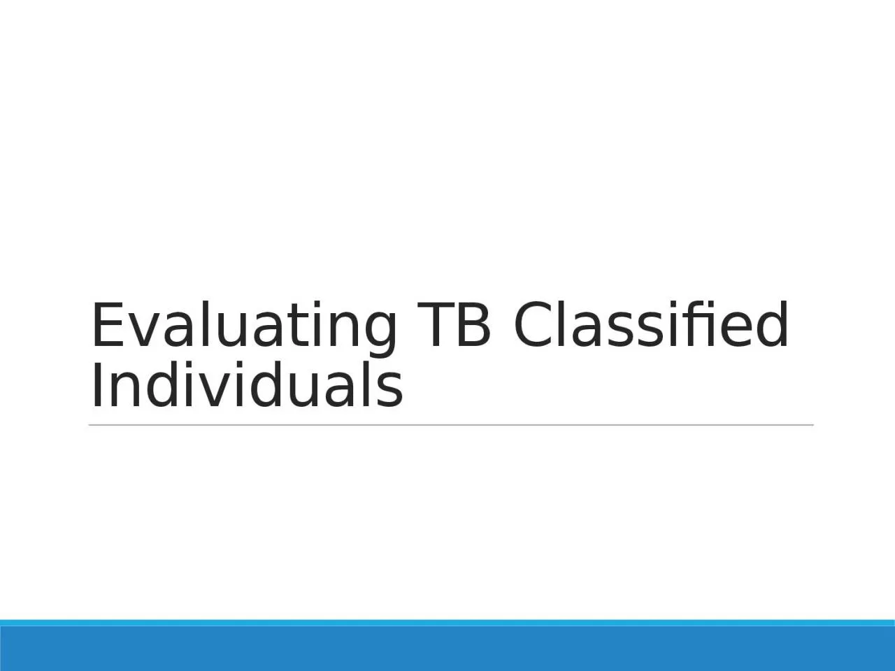 PPT-Evaluating TB Classified Individuals