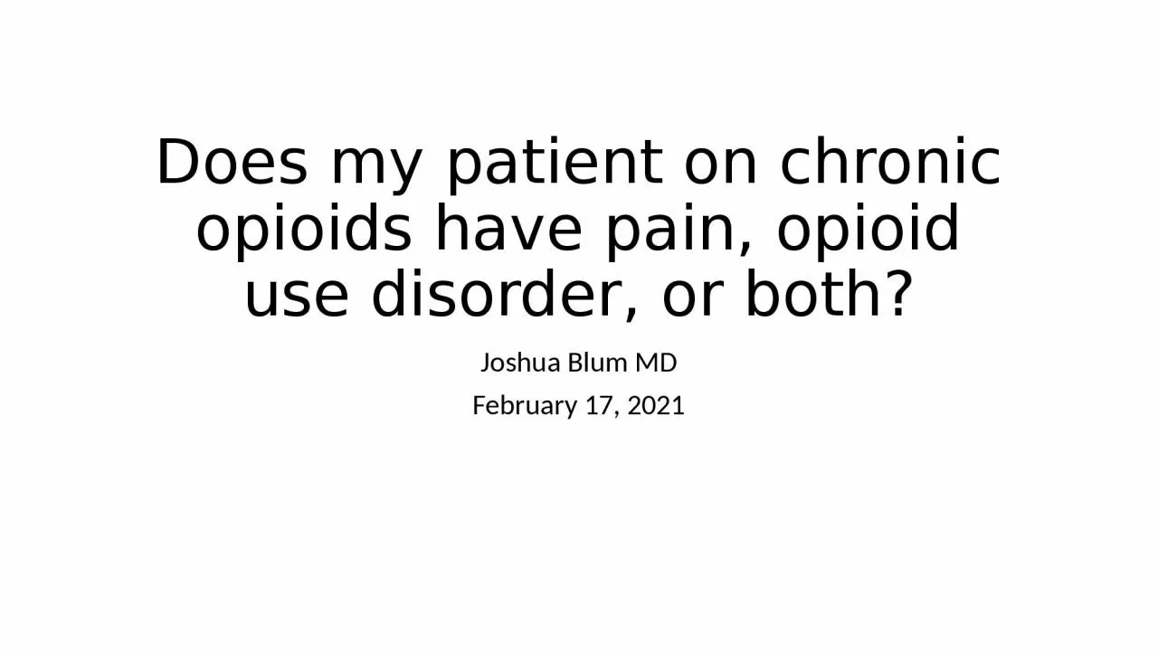 PPT-Does my patient on chronic opioids have pain, opioid use disorder,