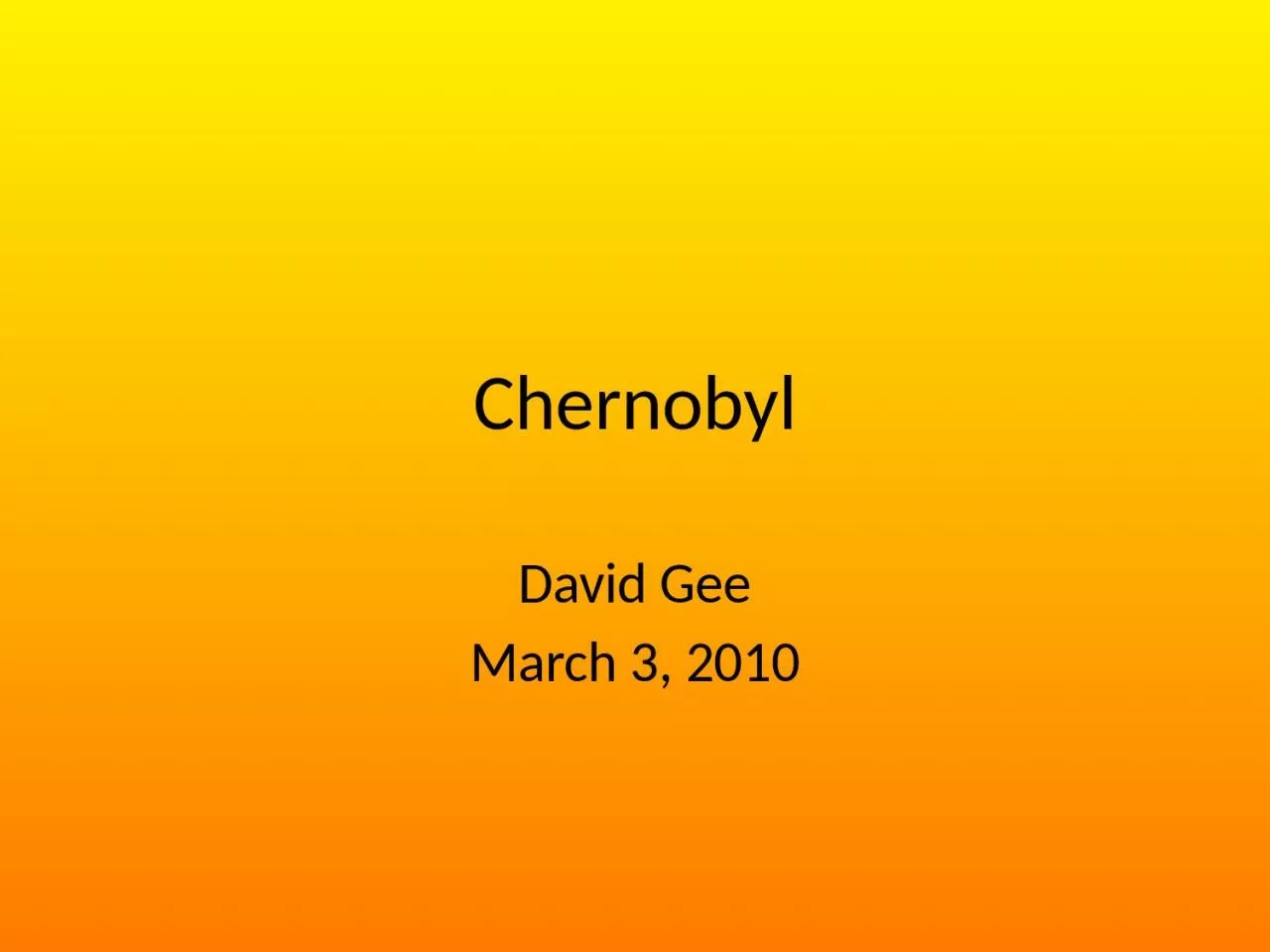 PPT-Chernobyl David Gee March 3, 2010