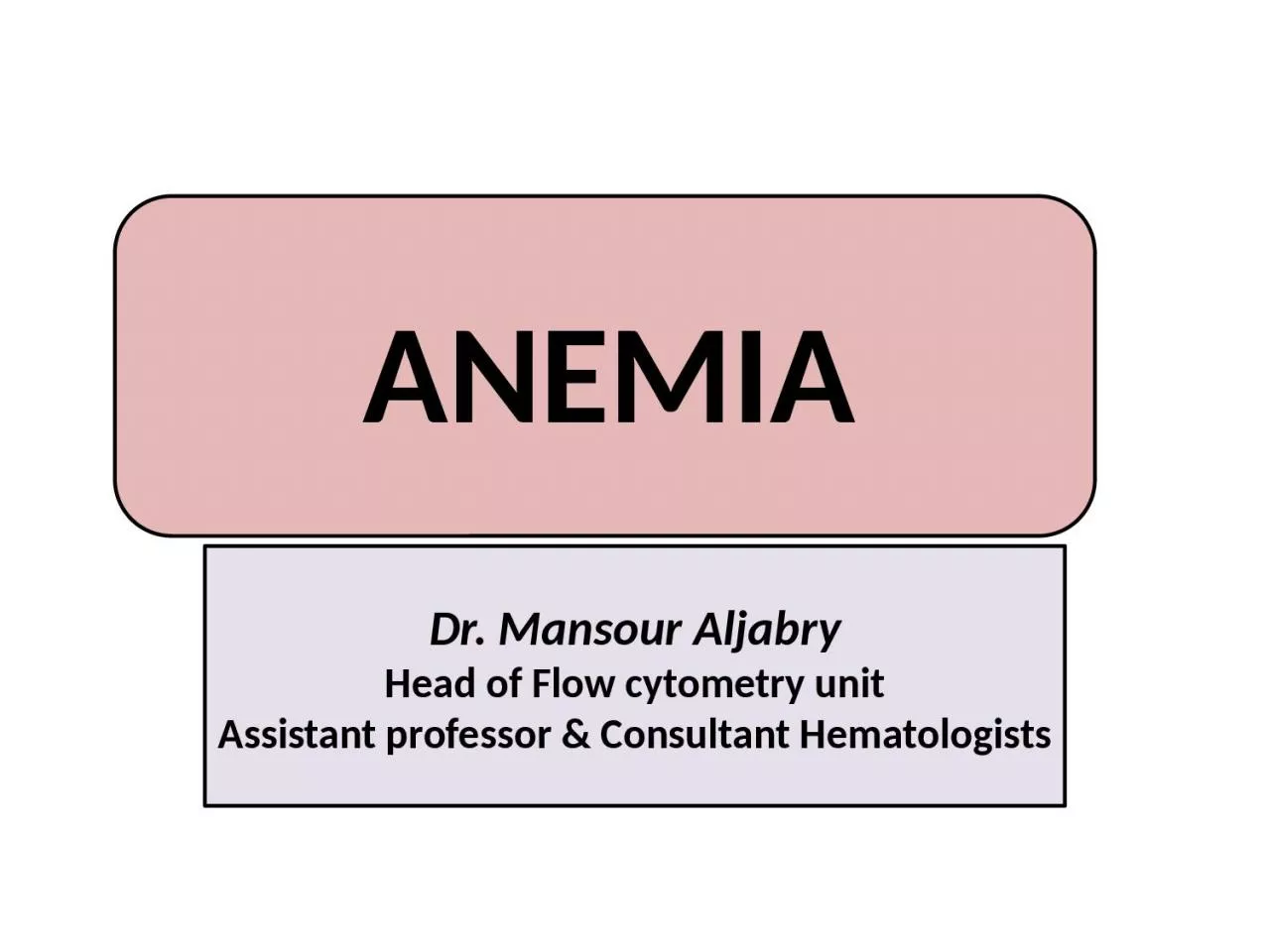 ANEMIA   Dr.  Mansour   Aljabry