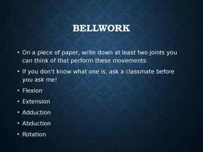 BELLWORK On a piece of paper, write down at least two joints you can think of that perform