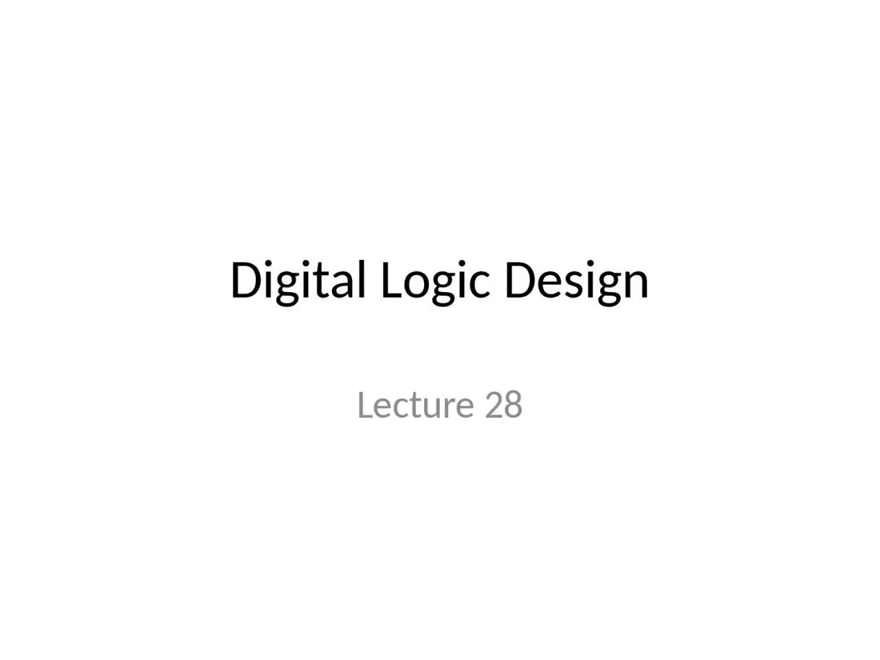 PPT-Digital Logic Design Lecture 28