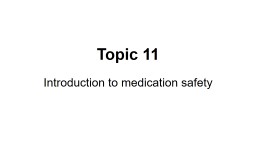 Topic 11 Introduction to medication safety