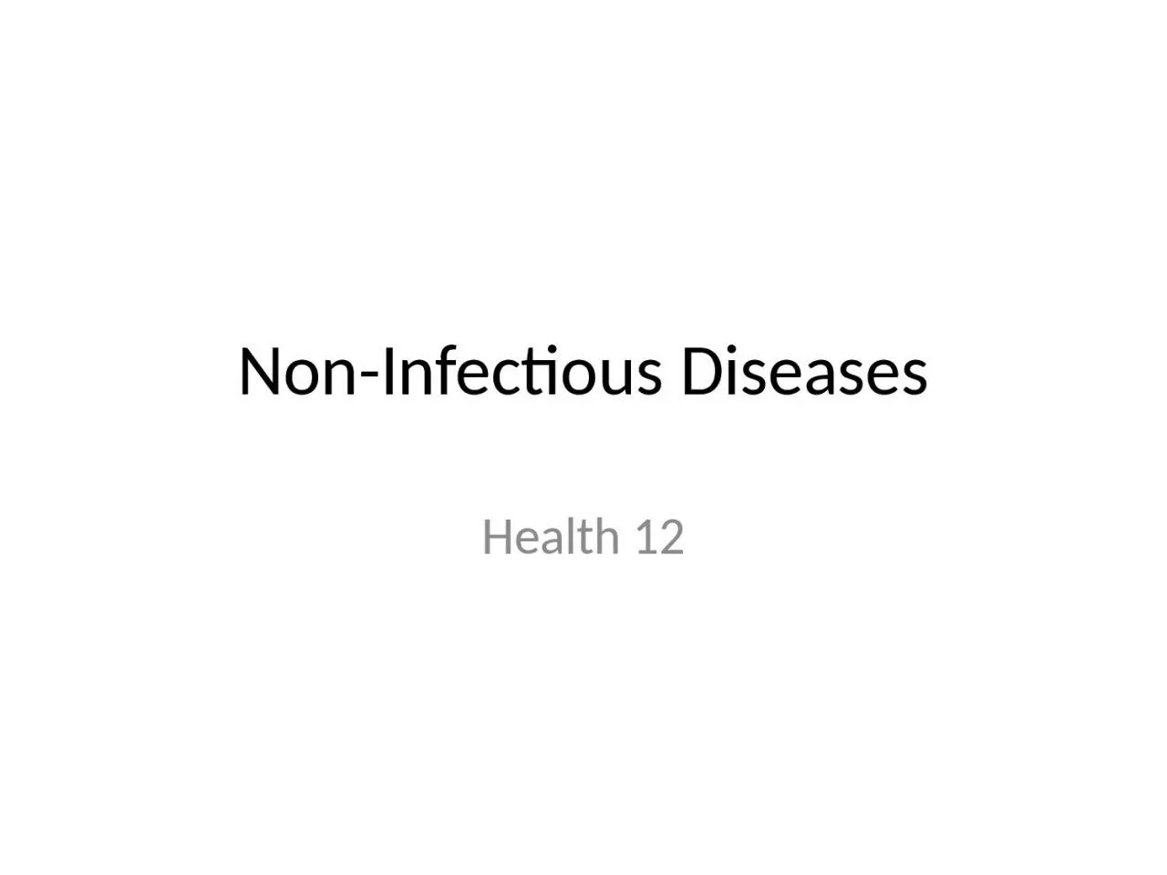 PPT-Non-Infectious Diseases Health 12