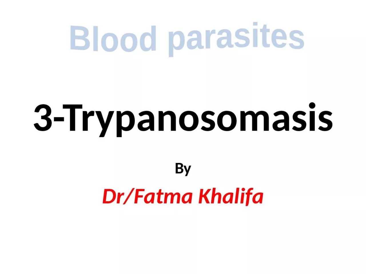 PPT-3-Trypanosomasis By Dr/ Fatma