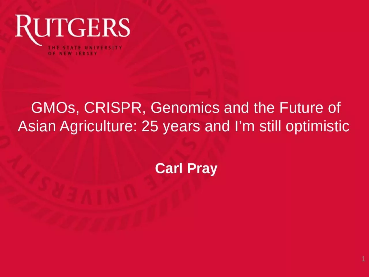 PPT-GMOs, CRISPR, Genomics and the Future of Asian Agriculture: 25 years and I’m still optimistic