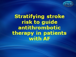 Stratifying stroke risk to guide antithrombotic therapy in patients with AF