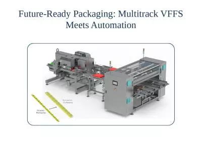Future-Ready Packaging: Multitrack VFFS Meets Automation