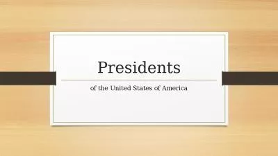 Presidents o f the United States of America