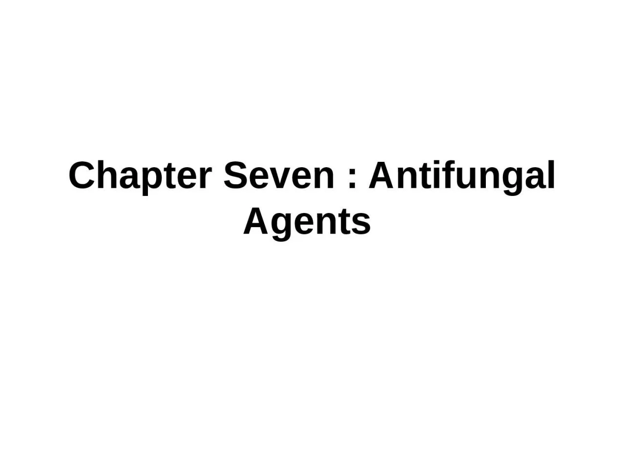 PPT-Chapter Seven : Antifungal Agents