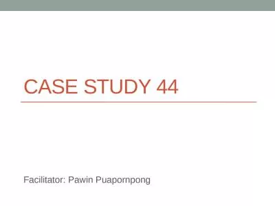 Case study 44 Facilitator: Pawin Puapornpong