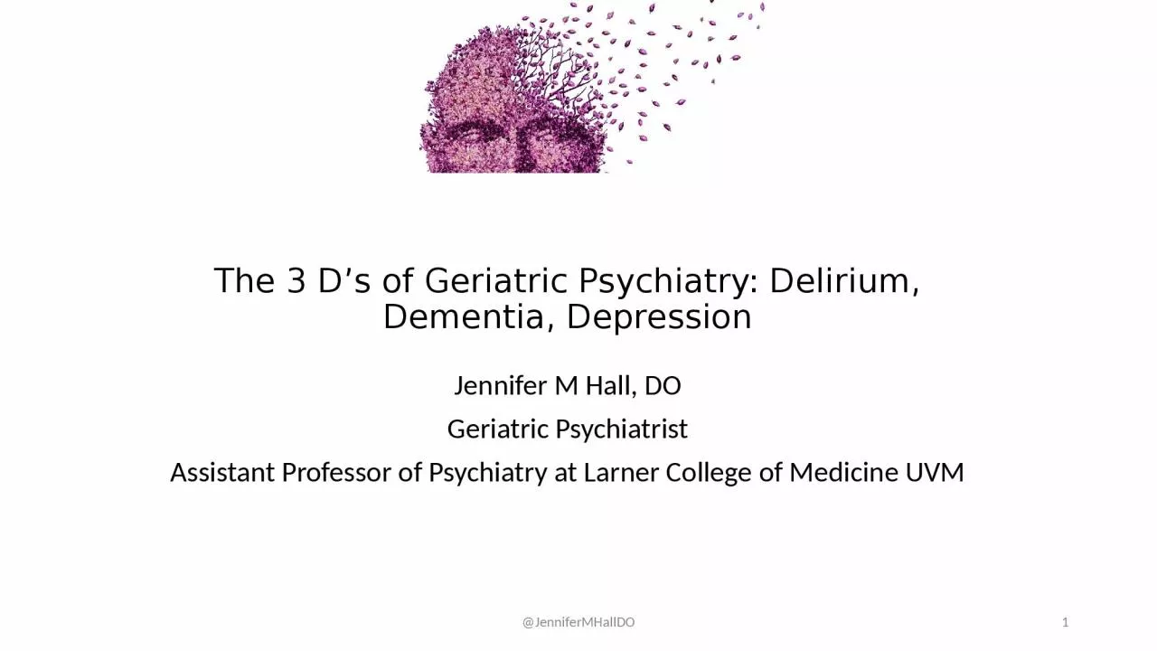 PPT-The 3 D’s of Geriatric Psychiatry: Delirium, Dementia, Depression