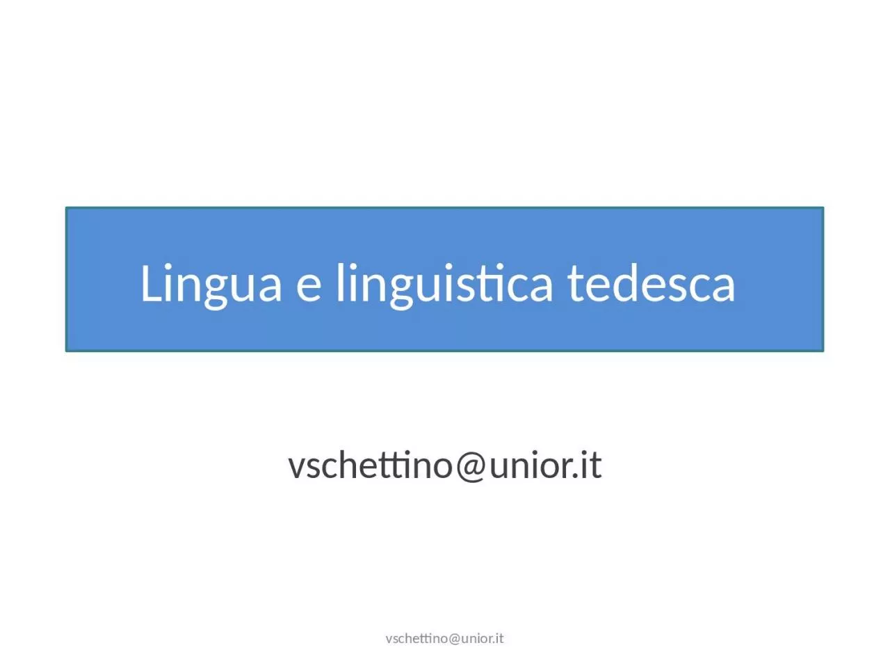 PPT-vschettino@unior.it Lingua e linguistica tedesca