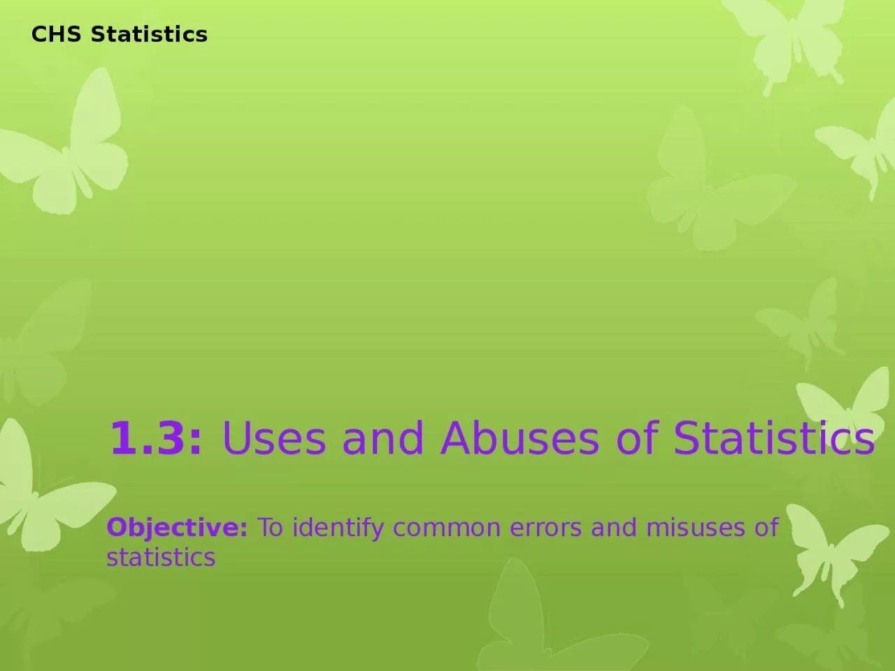 PPT-1.3: Uses and Abuses of Statistics