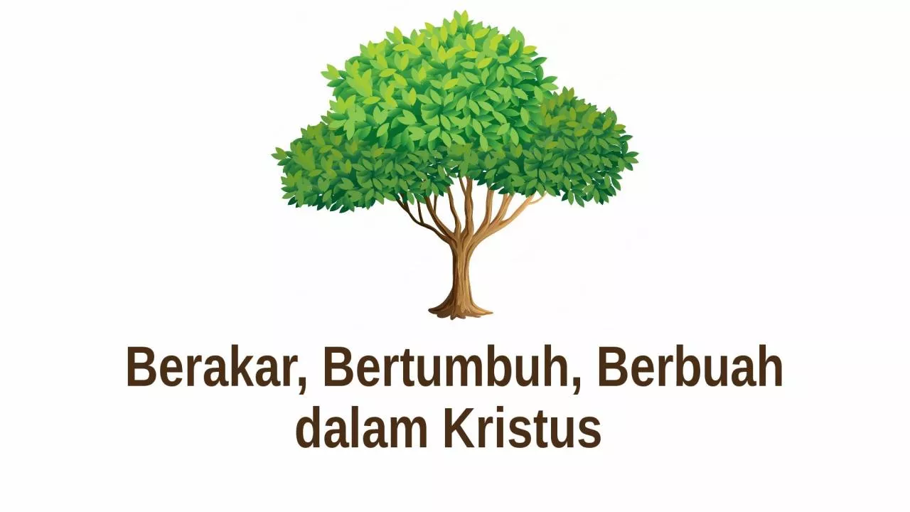 PPT-Berakar , Bertumbuh , Berbuah